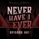 Speak of the Devil presents Never Have I Ever